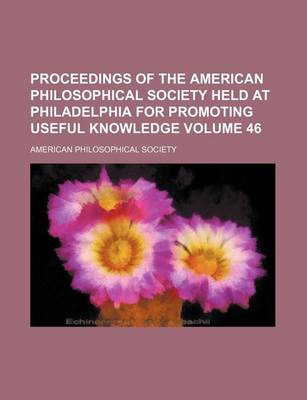 Book cover for Proceedings of the American Philosophical Society Held at Philadelphia for Promoting Useful Knowledge Volume 46