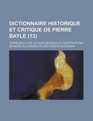 Book cover for Dictionnaire Historique Et Critique de Pierre Bayle (13 )