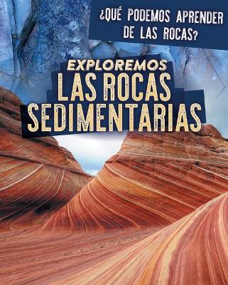 Cover of Exploremos Las Rocas Sedimentarias (Exploring Sedimentary Rocks)