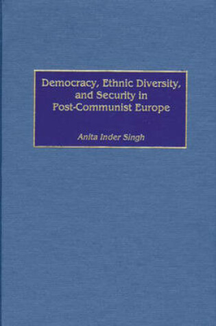 Cover of Democracy, Ethnic Diversity, and Security in Post-Communist Europe