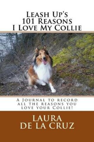Cover of Leash Up's 101 Reasons I Love My Collie
