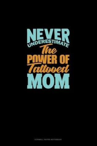 Cover of Never Underestimate The Power Of Tattooed Mom