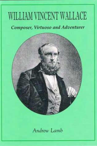 Cover of William Vincent Wallace: Composer, Virtuoso and Adventurer