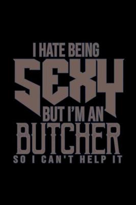 Book cover for I hate being sexy but I'm a butcher so I can't help it