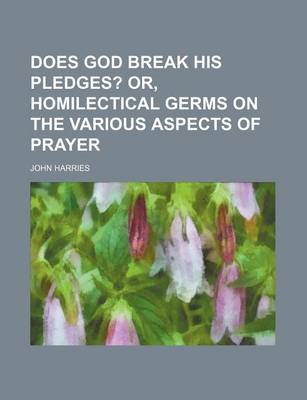 Book cover for Does God Break His Pledges?; Or, Homilectical Germs on the Various Aspects of Prayer