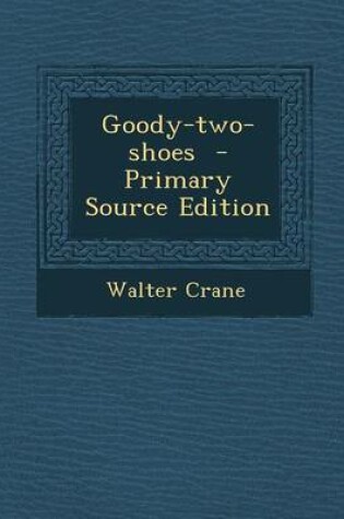 Cover of Goody-Two-Shoes - Primary Source Edition