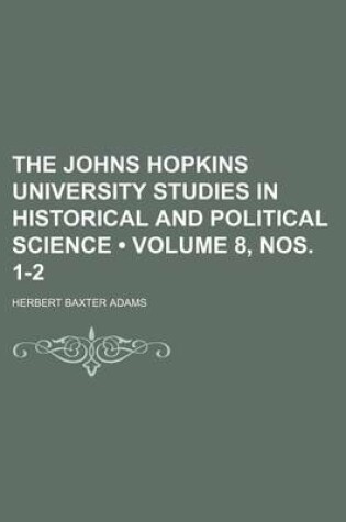 Cover of The Johns Hopkins University Studies in Historical and Political Science (Volume 8, Nos. 1-2)