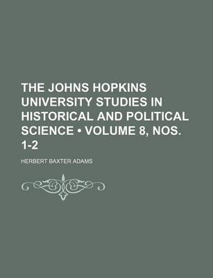 Book cover for The Johns Hopkins University Studies in Historical and Political Science (Volume 8, Nos. 1-2)