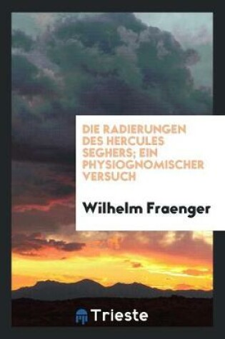 Cover of Die Radierungen Des Hercules Seghers; Ein Physiognomischer Versuch