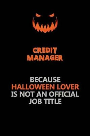 Cover of Credit manager Because Halloween Lover Is Not An Official Job Title