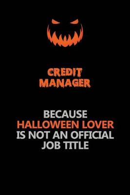 Book cover for Credit manager Because Halloween Lover Is Not An Official Job Title