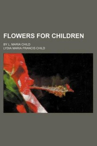 Cover of Flowers for Children; By L. Maria Child