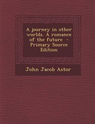 Book cover for A Journey in Other Worlds. a Romance of the Future - Primary Source Edition