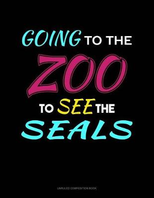 Cover of Going to the Zoo to See the Seals