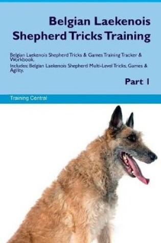 Cover of Belgian Laekenois Shepherd Tricks Training Belgian Laekenois Shepherd Tricks & Games Training Tracker & Workbook. Includes