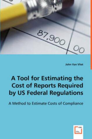 Cover of A Tool for Estimating the Cost of Reports Required by US Federal Regulations