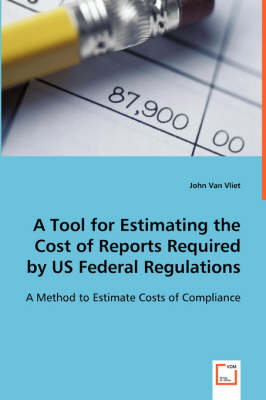 Book cover for A Tool for Estimating the Cost of Reports Required by US Federal Regulations