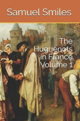 Cover of The Huguenots in France Volume 1