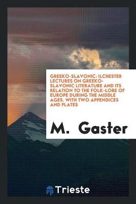 Book cover for Ilchester Lectures on Greeko-Slavonic Literature and Its Relation to the Folk-Lore of Europe ...