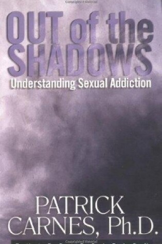 Cover of Out Of The Shadows:understanding Sexual Addiction