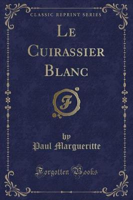 Book cover for Le Cuirassier Blanc (Classic Reprint)