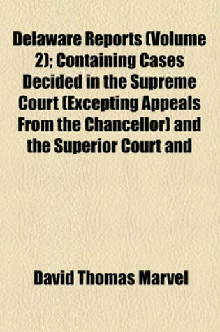 Cover of Delaware Reports (Volume 2); Containing Cases Decided in the Supreme Court (Excepting Appeals from the Chancellor) and the Superior Court and the Orphans Court of the State of Delaware