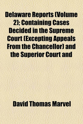 Book cover for Delaware Reports (Volume 2); Containing Cases Decided in the Supreme Court (Excepting Appeals from the Chancellor) and the Superior Court and the Orphans Court of the State of Delaware