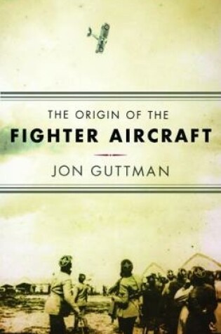 Cover of The Origin of the Fighter Aircraft