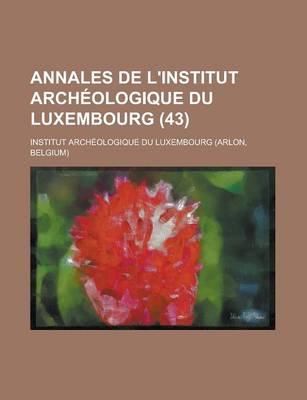 Book cover for Annales de L'Institut Archeologique Du Luxembourg (43)