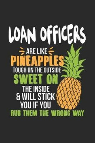 Cover of Loan Officers Are Like Pineapples. Tough On The Outside Sweet On The Inside
