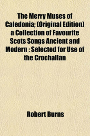 Cover of The Merry Muses of Caledonia; (Original Edition) a Collection of Favourite Scots Songs Ancient and Modern