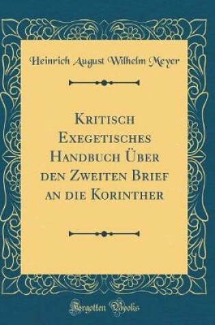 Cover of Kritisch Exegetisches Handbuch Über Den Zweiten Brief an Die Korinther (Classic Reprint)