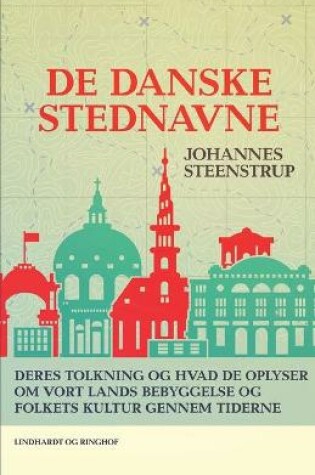 Cover of De danske stednavne. Deres tolkning og hvad de oplyser om vort lands bebyggelse og folkets kultur gennem tiderne