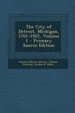 Cover of The City of Detroit, Michigan, 1701-1922, Volume 1 - Primary Source Edition