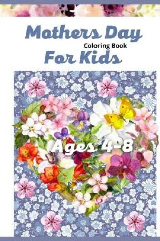 Cover of Mother's Day Coloring Book For Kids Ages 4-8