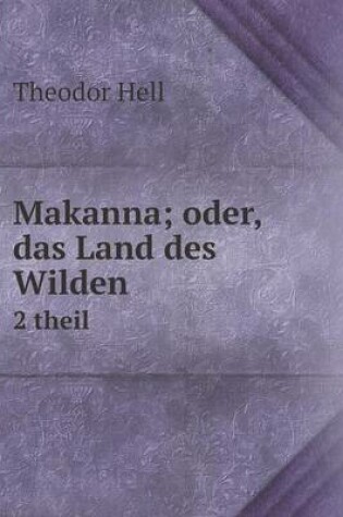 Cover of Makanna; oder, das Land des Wilden 2 theil