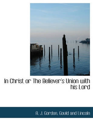 Book cover for In Christ or the Believer's Union with His Lord