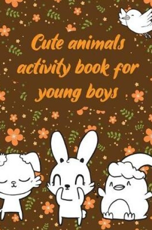 Cover of Cute animals' activity book for young boys