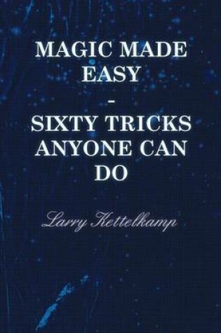 Cover of Magic Made Easy - Sixty Tricks Anyone Can Do