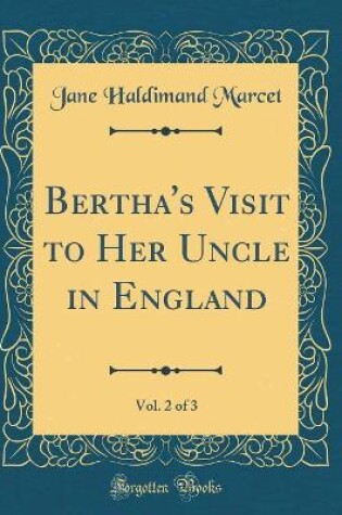 Cover of Bertha's Visit to Her Uncle in England, Vol. 2 of 3 (Classic Reprint)