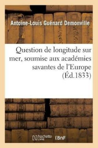 Cover of Question de Longitude Sur Mer, Soumise Aux Académies Savantes de l'Europe