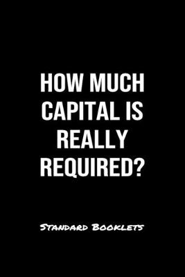 Book cover for How Much Capital Is Really Required?