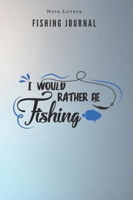 Book cover for I would rather be fishing - Fishing Journal