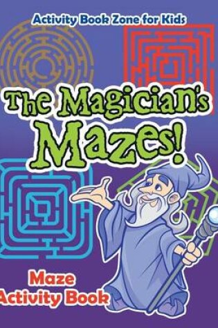 Cover of The Magician's Mazes! Maze Activity Book