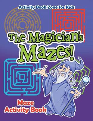 Book cover for The Magician's Mazes! Maze Activity Book