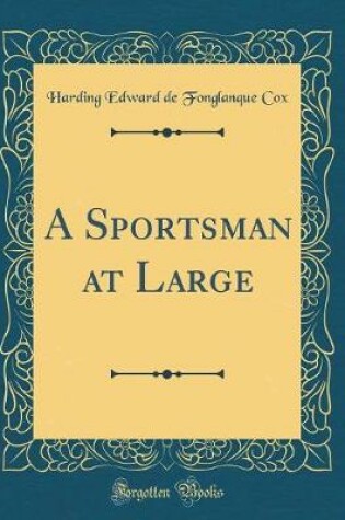 Cover of A Sportsman at Large (Classic Reprint)