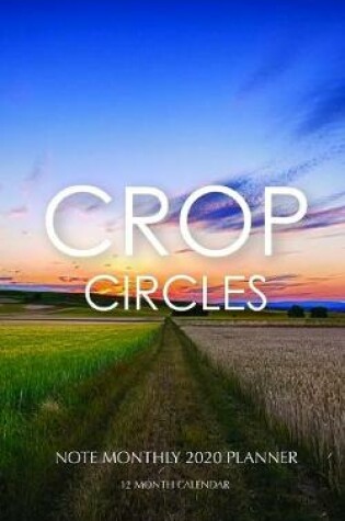 Cover of Crop Circles Note Monthly 2020 Planner 12 Month Calendar