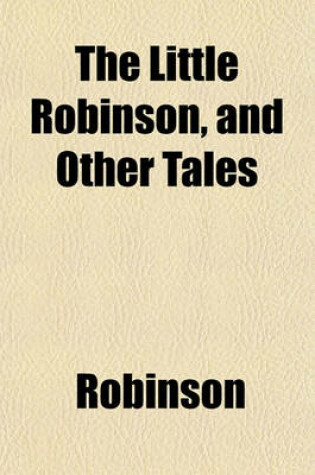 Cover of The Little Robinson, and Other Tales