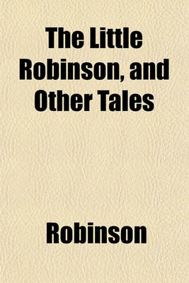 Book cover for The Little Robinson, and Other Tales