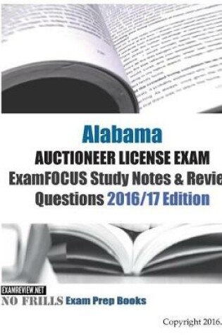 Cover of Alabama AUCTIONEER LICENSE EXAM ExamFOCUS Study Notes & Review Questions 2016/17 Edition